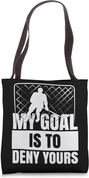 Funny Goal Keeper Sports My Goal Is To Deny Yours Ice Hockey Tote Bag