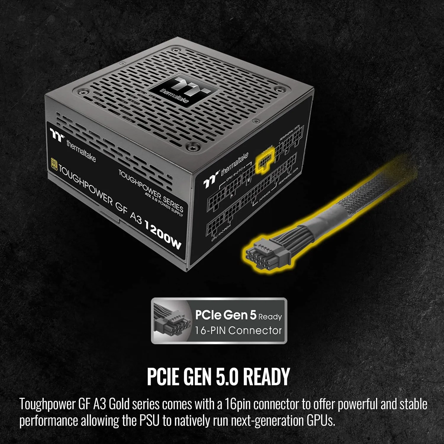 Thermaltake Toughpower GF A3 1200W, True 600W 12VHPWR Connectors on PSU & NVIDIA RTX 40 Series, ATX 3.0/PCI-E 5.0, 80  Gold, SLI/Crossfire Ready Power Supply, PS-TPD-1200FNFAGU-L, 10 Year Warranty